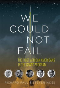 we could not fail the first african americans in the space program 1st edition richard paul, steven moss