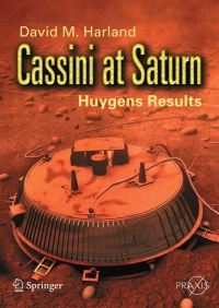 cassini at saturn huygens results 1st edition david m. harland 038726129x,0387739785