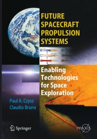 future spacecraft propulsion systems enabling technologies for space exploration 1st edition paul a. czysz,