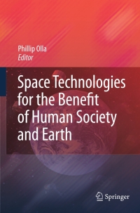 space technologies for the benefit of human society and earth 1st edition phillip olla 1402095724,1402095732