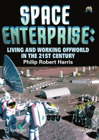 space enterprise living and working offworld in the 21st century 1st edition phillip harris