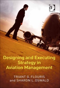 designing and executing strategy in aviation management 1st edition triant g. flouris , sharon l. oswald