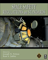 space safety regulations and standards 1st edition joseph n. pelton , ram jakhu 1856177521,0080961924
