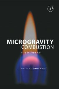 microgravity combustion fire in free fall 1st edition howard d. ross 0125981902,0080549977