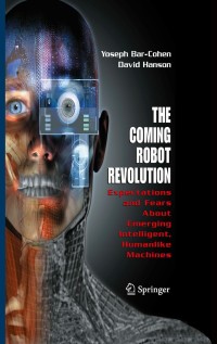 the coming robot revolution expectations and fears about emerging intelligent humanlike machines 1st edition