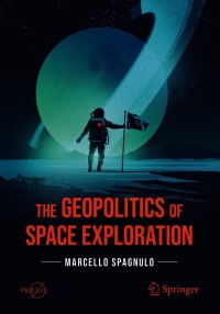 the geopolitics of space exploration 1st edition marcello spagnulo 3030691241,303069125x