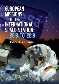 european missions to the international space station 2013 to 2019 1st edition john o'sullivan