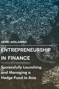 entrepreneurship in finance successfully launching and managing a hedge fund in asia 1st edition henri