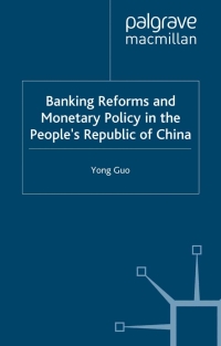 banking reforms and monetary policy in the peoples republic of china 1st edition yong guo