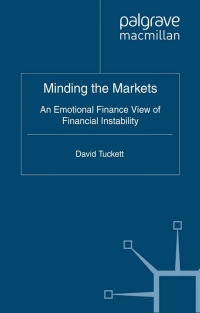 minding the markets an emotional finance view of financial instability 1st edition d. tuckett