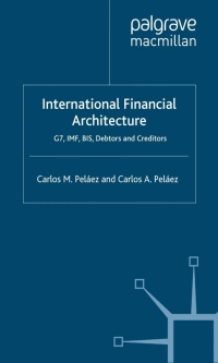 international financial architecture g7 imf bis debtors and creditors 1st edition c. peláez