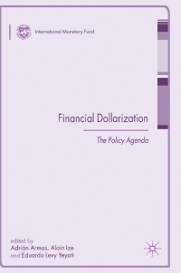 financial dollarization the policy agenda 1st edition adrián armas, eduardo levy yeyati, alain ize , a.