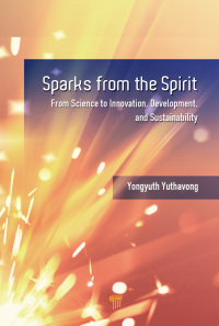sparks from the spirit: from science to innovation development and sustainability 1st edition yongyuth