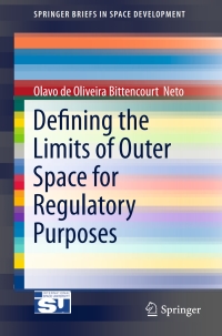 defining the limits of outer space for regulatory purposes 1st edition olavo de oliviera bittencourt neto