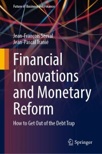 financial innovations and monetary reform how to get out of the debt trap 1st edition jean-françois serval ,