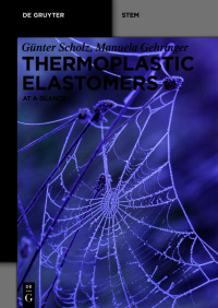 thermoplastic elastomers at a glanc 1st edition günter scholz, manuela gehringer 3110739836,3110739984