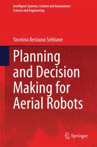 planning and decision making for aerial robots 1st edition yasmina bestaoui sebbane 3319037064,3319037072