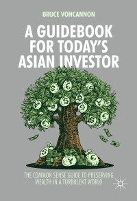 a guidebook for todays asian investor the common sense guide to preserving wealth in a turbulent world 1st