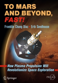 to mars and beyond fast how plasma propulsion will revolutionize space exploration 1st edition franklin chang