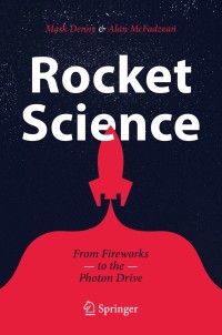 rocket science from fireworks to the photon drive 1st edition mark denny, alan mcfadzean 3030280799,3030280802