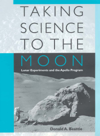 taking science to the moon lunar experiments and the apollo program 1st edition donald a. beattie, donald a.