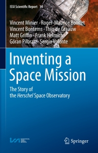 inventing a space mission the story of the herschel space observatory 1st edition vincent minier,