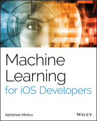 machine learning for ios developers 1st edition abhishek mishra 1119602874,1119602904