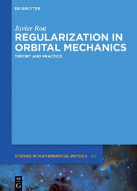 regularization in orbital mechanics theory and practice 1st edition javier roa 3110558556,3110558629