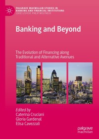 banking and beyond the evolution of financing along traditional and alternative avenues 1st edition caterina