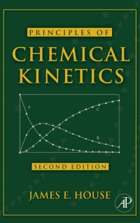 principles of chemical kinetics 2nd edition james e. house 0123567874,0080550509