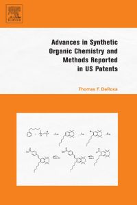 advances in synthetic organic chemistry and methods reported in us patents 1st edition thomas f. derosa