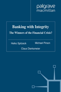 banking with integrity the winners of the financial crisis 1st edition dr heiko spitzeck , dr michael pirson,