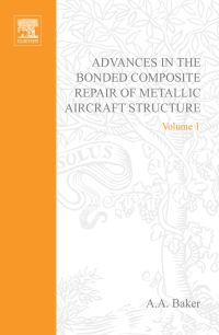 advances in the bonded composite repair of metallic aircraft structure volume 1 1st edition a.a baker