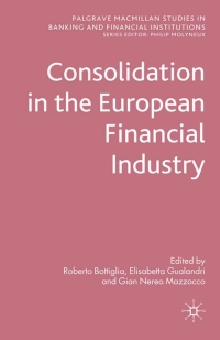 consolidation in the european financial industry 1st edition r. bottiglia, e. gualandri , g. mazzocco