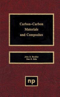 carbon carbon materials and composites 1st edition john d. buckley, dan d. edie 0815513240,0815516290