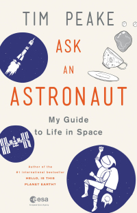 ask an astronaut my guide to life in space 1st edition tim peake 0316512788,031651280x