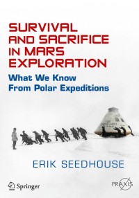 survival and sacrifice in mars exploration what we know from polar expeditions 1st edition erik seedhouse