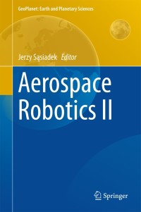 aerospace robotics ii 1st edition jerzy s?siadek 3319138529,3319138537