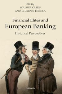 financial elites and european banking historical perspectives 1st edition youssef cassis , giuseppe telesca