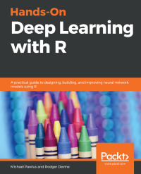 hands on deep learning with r a practical guide to designing, building  and improving neural network models