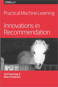 practical machine learning  innovations in recommendation 1st edition ted dunning , ellen friedman