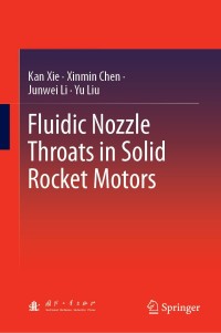 fluidic nozzle throats in solid rocket motors 1st edition kan xie, xinmin chen, junwei li, yu liu