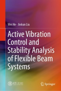active vibration control and stability analysis of flexible beam systems 1st edition wei he, jinkun liu