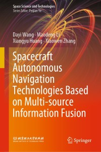 spacecraft autonomous navigation technologies based on multi source information fusion 1st edition dayi wang,