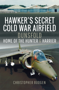 hawkers secret cold war airfield dunsfold home of the hunter and harrier 1st edition christopher budgen