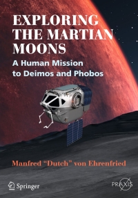 exploring the martian moons a human mission to deimos and phobos 1st edition manfred 