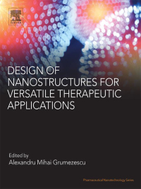 design of nanostructures for versatile therapeutic applications 1st edition alexandru mihai grumezescu