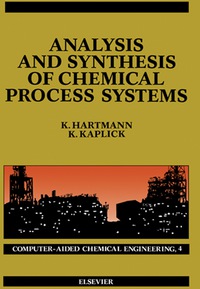 analysis and synthesis of chemical process systems 1st edition k. hartmann, k. kaplick 0444987452,1483291669