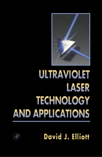 ultraviolet laser technology and applications 1st edition david j. elliott 0122370708,1483296512