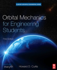 orbital mechanics for engineering students 3rd edition howard curtis 0080977472,0080977480